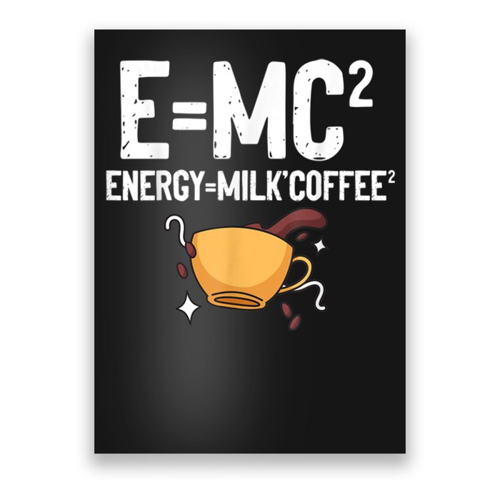 E=MC2 Energy Milk Coffee Funny Chemistry Science Poster