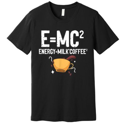 E=MC2 Energy Milk Coffee Funny Chemistry Science Premium T-Shirt