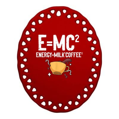 E=MC2 Energy Milk Coffee Funny Chemistry Science Ceramic Oval Ornament