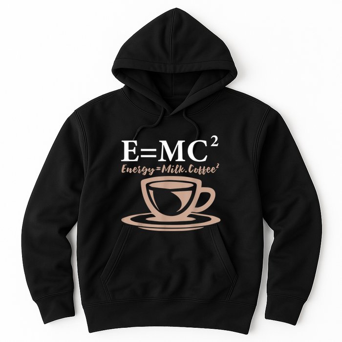 Energy Equals Milk Coffee E= MC2 SCIENCE Hoodie