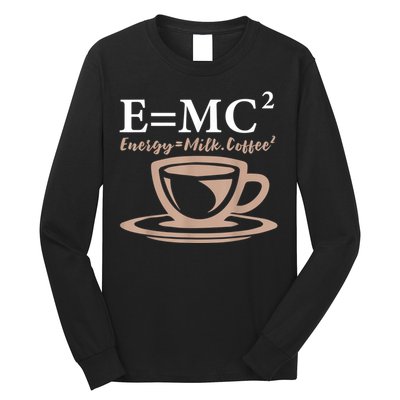 Energy Equals Milk Coffee E= MC2 SCIENCE Long Sleeve Shirt