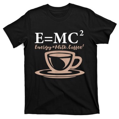 Energy Equals Milk Coffee E= MC2 SCIENCE T-Shirt