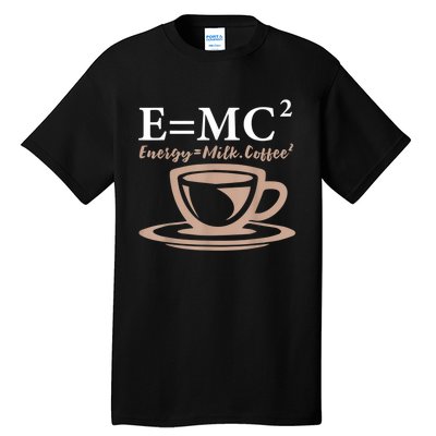 Energy Equals Milk Coffee E= MC2 SCIENCE Tall T-Shirt