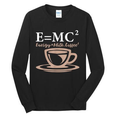 Energy Equals Milk Coffee E= MC2 SCIENCE Tall Long Sleeve T-Shirt