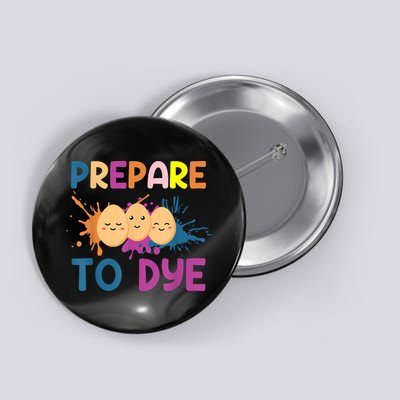 Easter Eggs PREPARE TO DYE Funny Easter Day Button