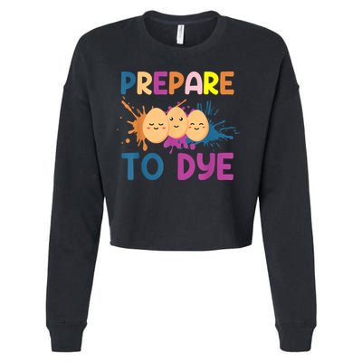 Easter Eggs PREPARE TO DYE Funny Easter Day Cropped Pullover Crew
