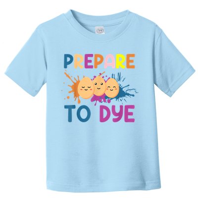 Easter Eggs PREPARE TO DYE Funny Easter Day Toddler T-Shirt