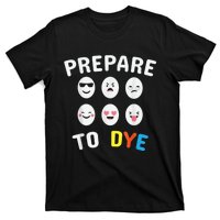 Easter Eggs PREPARE TO DYE Funny Easter Day T-Shirt