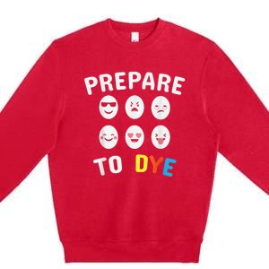 Easter Eggs PREPARE TO DYE Funny Easter Day Premium Crewneck Sweatshirt