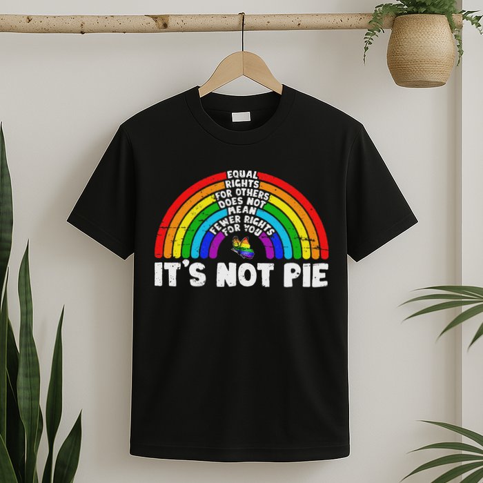 Equality Equal Rights For Others It's Not Pie Rainbow Lgbt T-Shirt