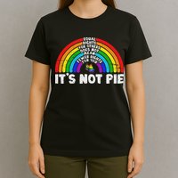 Equality Equal Rights For Others It's Not Pie Rainbow Lgbt T-Shirt