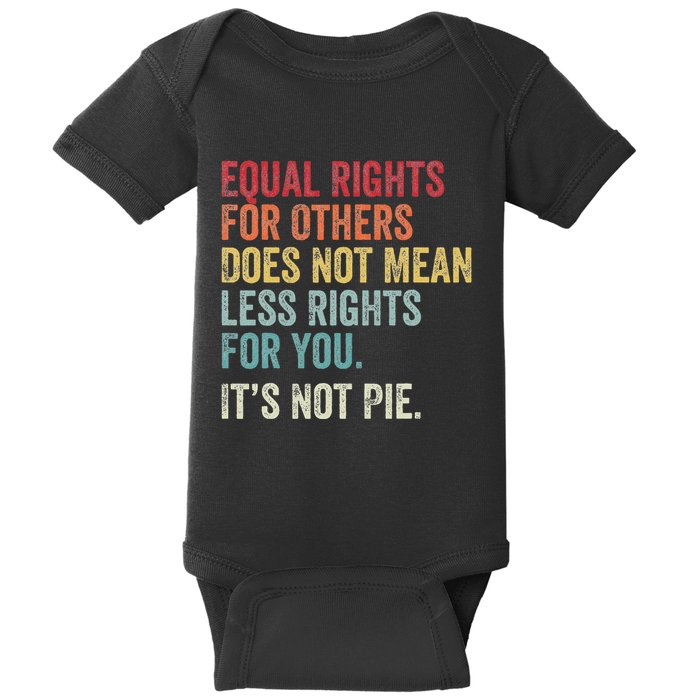 Equality Equal Rights For Others ItS Not Pie Baby Bodysuit