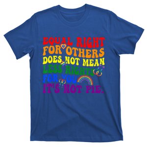 Equality Equal Rights For Others Its Not Pie Rainbow LGBT T-Shirt