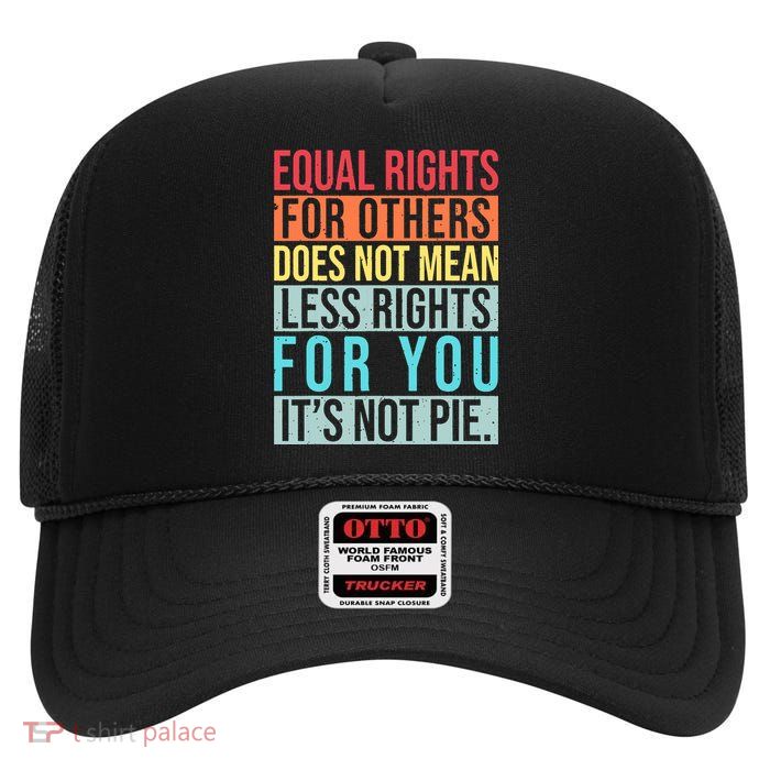 Equality Equal Rights For Others It's Not Pie High Crown Mesh Back Trucker Hat
