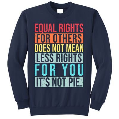 Equality Equal Rights For Others It's Not Pie Sweatshirt