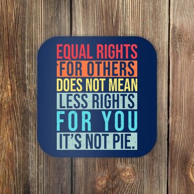 Equality Equal Rights For Others It's Not Pie Coaster