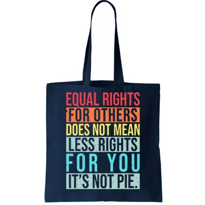 Equality Equal Rights For Others It's Not Pie Tote Bag