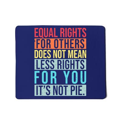Equality Equal Rights For Others It's Not Pie Mousepad