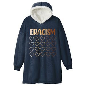 Eracism Erase Racism Antiracism Hu Rights Meaningful Gift Hooded Wearable Blanket