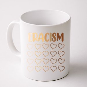 Eracism Erase Racism Antiracism Hu Rights Meaningful Gift Coffee Mug