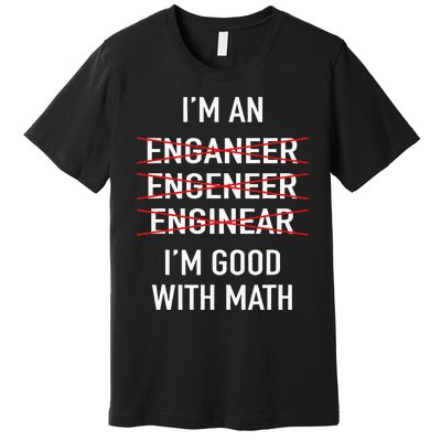 Engineer Engineering Student IM Good At Math Premium T-Shirt