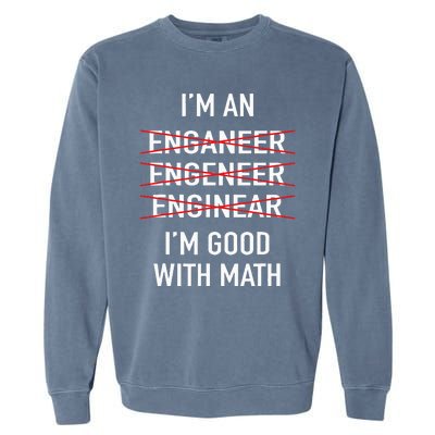 Engineer Engineering Student Funny IM Good At Math Garment-Dyed Sweatshirt