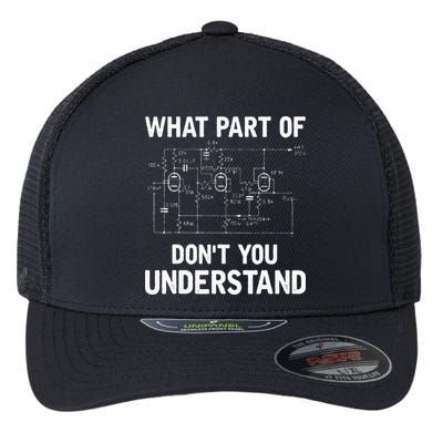 Electrical Engineer What Part Of Dont You Understand Gift Flexfit Unipanel Trucker Cap