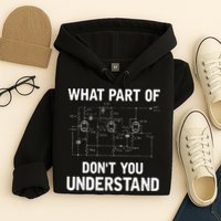 Electrical Engineer What Part Of Dont You Understand Gift Hoodie