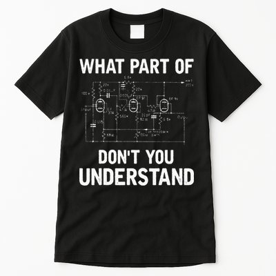 Electrical Engineer What Part Of Dont You Understand Gift Tall T-Shirt