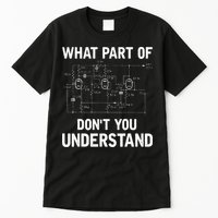 Electrical Engineer What Part Of Dont You Understand Gift Tall T-Shirt