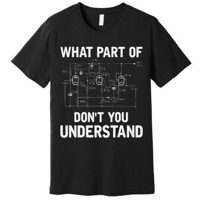 Electrical Engineer What Part Of Dont You Understand Gift Premium T-Shirt