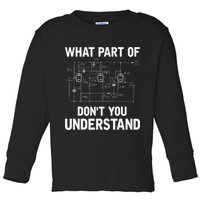 Electrical Engineer What Part Of Dont You Understand Gift Toddler Long Sleeve Shirt