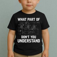 Electrical Engineer What Part Of Dont You Understand Gift Toddler T-Shirt