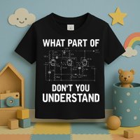 Electrical Engineer What Part Of Dont You Understand Gift Toddler T-Shirt