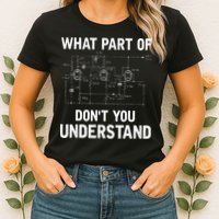 Electrical Engineer What Part Of Dont You Understand Gift Womens T-Shirt