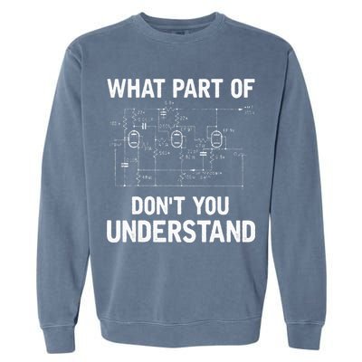 Electrical Engineer What Part Of Dont You Understand Gift Garment-Dyed Sweatshirt
