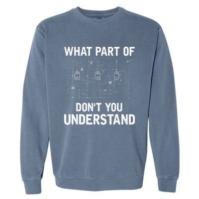 Electrical Engineer What Part Of Dont You Understand Gift Garment-Dyed Sweatshirt