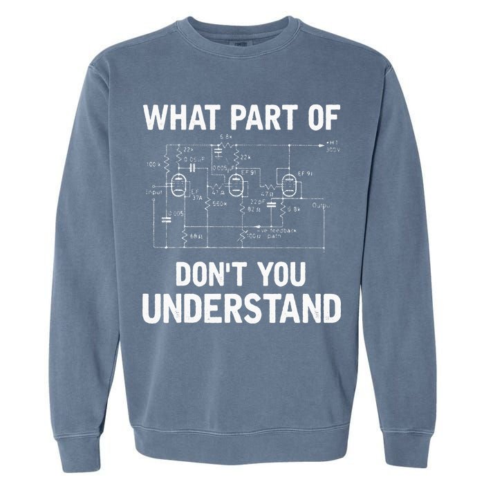 Electrical Engineer What Part Of Dont You Understand Gift Garment-Dyed Sweatshirt