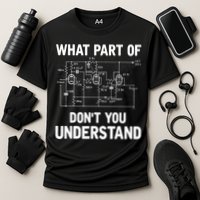 Electrical Engineer What Part Of Don't You Understand Gift TShirt Performance Shirt