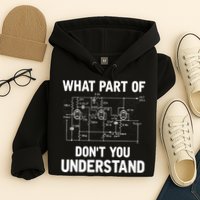 Electrical Engineer What Part Of Don't You Understand Gift TShirt Hoodie