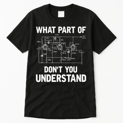 Electrical Engineer What Part Of Don't You Understand Gift TShirt Tall T-Shirt