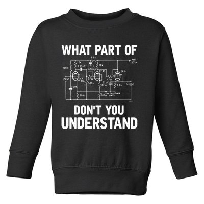 Electrical Engineer What Part Of Don't You Understand Gift TShirt Toddler Sweatshirt