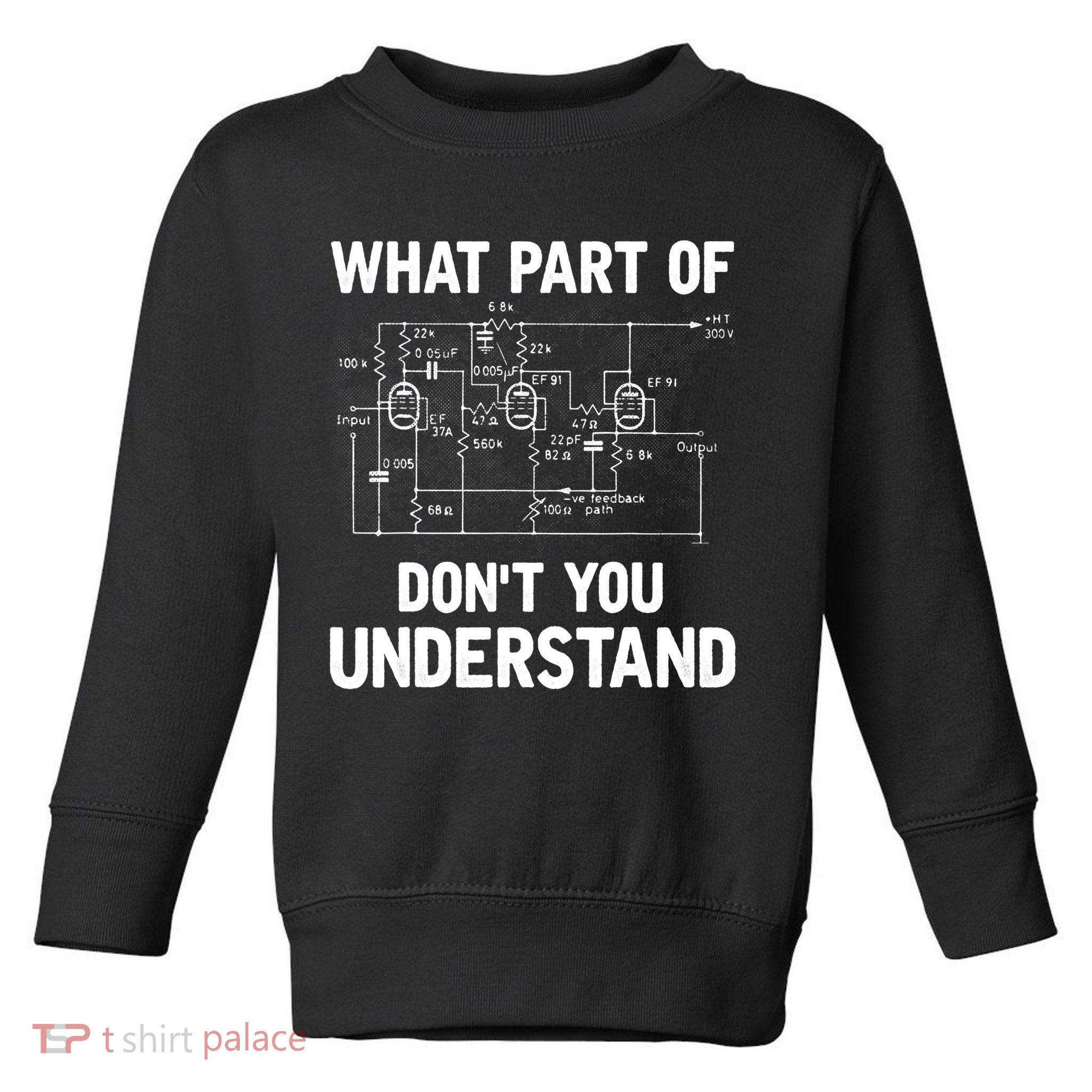 Electrical Engineer What Part Of Don't You Understand Gift TShirt Toddler Sweatshirt