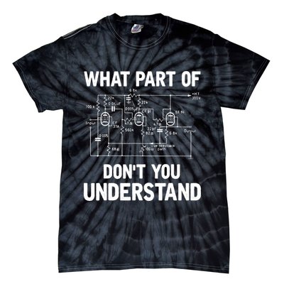 Electrical Engineer What Part Of Don't You Understand Gift TShirt Tie-Dye T-Shirt