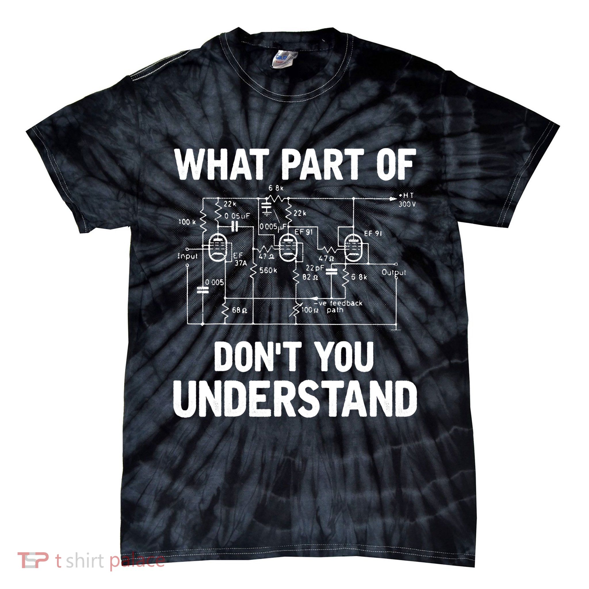 Electrical Engineer What Part Of Don't You Understand Gift TShirt Tie-Dye T-Shirt