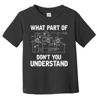 Electrical Engineer What Part Of Don't You Understand Gift TShirt Toddler T-Shirt