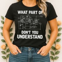 Electrical Engineer What Part Of Don't You Understand Gift TShirt Womens T-Shirt
