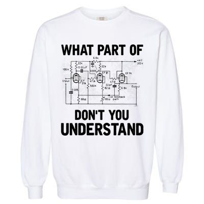 Electrical Engineer What Part Of Don't You Understand Gift TShirt Garment-Dyed Sweatshirt