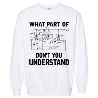 Electrical Engineer What Part Of Don't You Understand Gift TShirt Garment-Dyed Sweatshirt