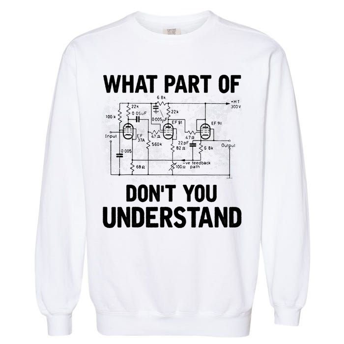 Electrical Engineer What Part Of Don't You Understand Gift TShirt Garment-Dyed Sweatshirt